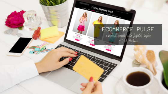 Ecommerce Pulse Podcast with Leighton Taylor and Deb Hopkins